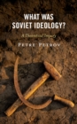 What Was Soviet Ideology? : A Theoretical Inquiry - eBook