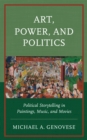 Art, Power, and Politics : Political Storytelling in Paintings, Music, and Movies - eBook