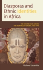 Diasporas and Ethnic Identities in Africa : The Edo ne Ekue among the Northeast Yoruba, 1485-1995 - eBook