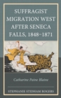 Suffragist Migration West after Seneca Falls, 1848-1871 : Catharine Paine Blaine - eBook