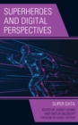 Superheroes and Digital Perspectives : Super Data - eBook