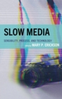 Slow Media : Sensibility, Process, and Technology - eBook