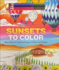 Sunsets to Color : More than 60 Calming Images to Relax and Inspire - Book