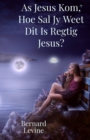 As Jesus Kom, Hoe Sal Jy Weet Dit Is Regtig Jesus? - eBook