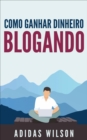 Como Ganhar Dinheiro Blogando - eBook