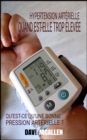 Hypertension Arterielle : Quand est-elle trop Elevee ? : Qu'est-ce qu'une Bonne Pression Arterielle ? - eBook
