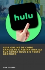 Guia online de como cancelar a assinatura da sua conta Hulu e o teste gratuito - eBook