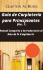 Guia de Carpinteria para Principiantes (Vol. 1) : Manual Completo e Introductorio al Arte de la Carpinteria - eBook