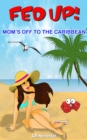 Fed up! Mom's off to the Caribbean - eBook