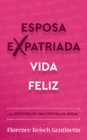 Esposa expatriada vida feliz : LA AVENTURA DE UNA EXPATRIADA SERIAL - eBook