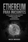 Ethereum Para Iniciantes : O Guia Completo Para Entender Ethereum, Blockchain, E Aplicacoes Descentralizadas - eBook