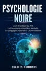 Psychologie Noire : L'art d'utiliser la PNL, la communication non verbale, le langage corporel et la persuasion - eBook