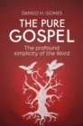 The Pure Gospel : The profound simplicity of the Word - eBook