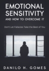 Emotional Sensitivity and How to Overcome It : Don't Let Fallacies Take the Best of You - eBook