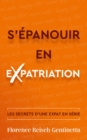 S'epanouir en expatriation : Les secrets d'une expatriee en serie - eBook