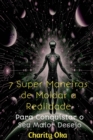 7 Super Maneiras de Moldar a Realidade : Para Conquistar o Seu Maior Desejo - eBook