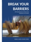 Break Your Barriers : Life Experiences, Lessons Learned,  and Tips for Overcoming  Obstacles to Growth - eBook