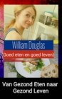 Van gezond eten naar gezond leven : Goed eten en goed leven - eBook