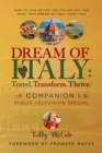Dream of Italy: Travel. Transform. Thrive. : A Companion to the Public Television Special - eBook