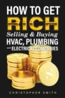 How to Get Rich Selling & Buying HVAC, Plumbing and Electrical Companies - eBook