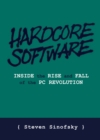 Hardcore Software : Inside the Rise and Fall of the PC Revolution - eBook