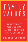 Family Values : Reset Trust, Boundaries, and Connection with Your Child - Book