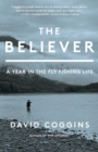 The Believer : A Year in the Fly Fishing Life - eBook