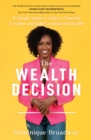 The Wealth Decision : 10 Simple Steps to Achieve Financial Freedom and Build Generational Wealth - eBook