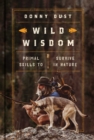 Wild Wisdom : Primal Skills to Survive in Nature - eBook