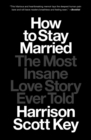 How to Stay Married : The Most Insane Love Story Ever Told - eBook