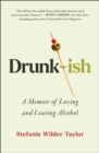 Drunk-ish : A Memoir of Loving and Leaving Alcohol - eBook