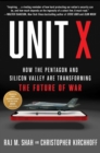 Unit X : How the Pentagon and Silicon Valley Are Transforming the Future of War - eBook