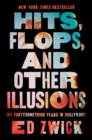 Hits, Flops, and Other Illusions : My Fortysomething Years in Hollywood - eBook