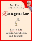 Roctogenarians : Late in Life Debuts, Comebacks, and Triumphs - Book