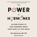 The Power of Hormones : The New Science of How Hormones Impact Every Aspect of Our Health - eAudiobook