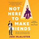 Not Here to Make Friends : A Novel - eAudiobook