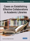Cases on Establishing Effective Collaborations in Academic Libraries - Book