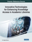 Innovative Technologies for Enhancing Knowledge Access in Academic Libraries - Book