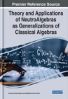 Theory and Applications of NeutroAlgebras as Generalizations of Classical Algebras - Book