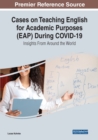Cases on Teaching English for Academic Purposes (EAP) During COVID-19 : Insights From Around the World - Book