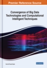 Convergence of Big Data Technologies and Computational Intelligent Techniques - Book
