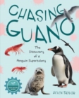 Chasing Guano : The Discovery of a Penguin Supercolony - Book