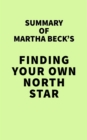 Summary of Martha Beck's Finding Your Own North Star - eBook