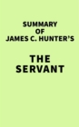 Summary of James C. Hunter's The Servant - eBook