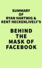 Summary of Ryan Hartwig & Kent Heckenlively's Behind the Mask of Facebook - eBook