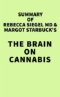 Summary of Rebecca Siegel MD & Margot Starbuck's The Brain on Cannabis - eBook