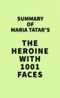 Summary of Maria Tatar's The Heroine with 1001 Faces - eBook
