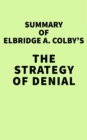 Summary of Elbridge A. Colby's The Strategy of Denial - eBook