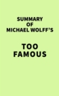 Summary of Michael Wolff's Too Famous - eBook