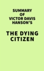 Summary of Victor Davis Hanson's The Dying Citizen - eBook